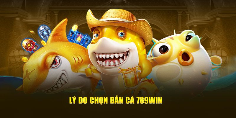 ưu điểm của bắn cá 789win